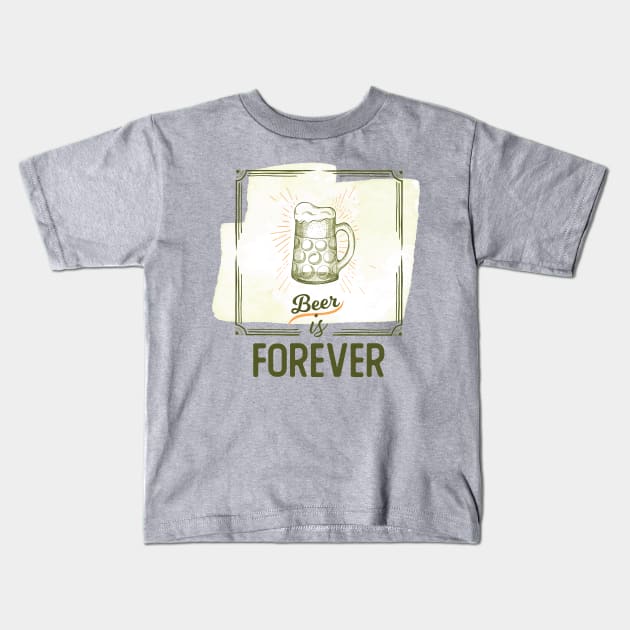 Beer Is Forever Kids T-Shirt by VintageArtwork